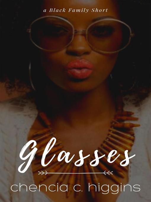 Title details for Glasses by Chencia C. Higgins - Available
